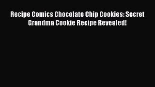[Read Book] Recipe Comics Chocolate Chip Cookies: Secret Grandma Cookie Recipe Revealed!  EBook