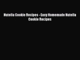 [Read Book] Nutella Cookie Recipes - Easy Homemade Nutella Cookie Recipes  EBook