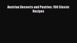 [Read Book] Austrian Desserts and Pastries: 108 Classic Recipes  EBook