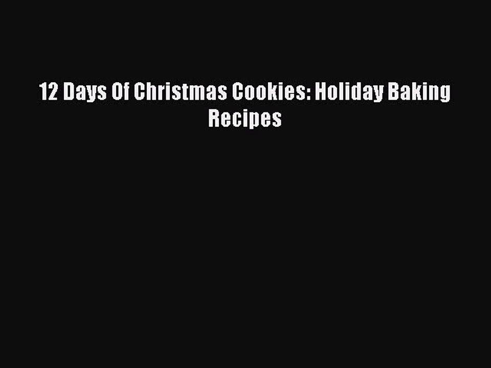 [Read Book] 12 Days Of Christmas Cookies: Holiday Baking Recipes  EBook