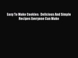 [Read Book] Easy To Make Cookies:  Delicious And Simple Recipes Everyone Can Make  Read Online