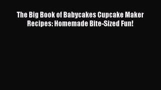 [Read Book] The Big Book of Babycakes Cupcake Maker Recipes: Homemade Bite-Sized Fun!  EBook