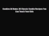 [Read Book] Cookies At Home: 30 Classic Cookie Recipes You Can Teach Your Kids  EBook