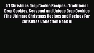 [Read Book] 51 Christmas Drop Cookie Recipes - Traditional Drop Cookies Seasonal and Unique