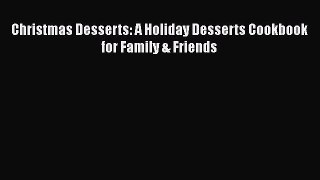 [Read Book] Christmas Desserts: A Holiday Desserts Cookbook for Family & Friends  EBook