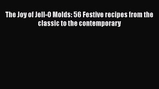 [Read Book] The Joy of Jell-O Molds: 56 Festive recipes from the classic to the contemporary