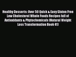 [Read Book] Healthy Desserts: Over 50 Quick & Easy Gluten Free Low Cholesterol Whole Foods