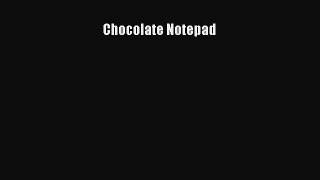 [Read Book] Chocolate Notepad  EBook