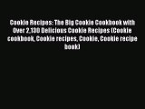 [Read Book] Cookie Recipes: The Big Cookie Cookbook with Over 2130 Delicious Cookie Recipes