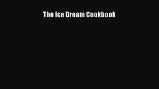 [Read Book] The Ice Dream Cookbook  EBook