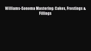 [Read Book] Williams-Sonoma Mastering: Cakes Frostings & Fillings  Read Online