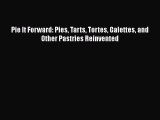 [Read Book] Pie It Forward: Pies Tarts Tortes Galettes and Other Pastries Reinvented  EBook