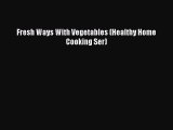 [Read Book] Fresh Ways With Vegetables (Healthy Home Cooking Ser)  EBook