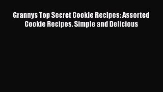 [Read Book] Grannys Top Secret Cookie Recipes: Assorted Cookie Recipes. Simple and Delicious