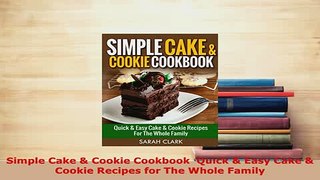 Download  Simple Cake  Cookie Cookbook  Quick  Easy Cake  Cookie Recipes for The Whole Family Ebook
