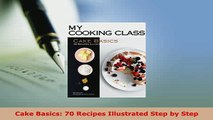 Download  Cake Basics 70 Recipes Illustrated Step by Step PDF Book Free