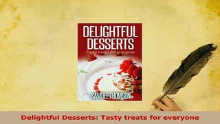 PDF  Delightful Desserts Tasty treats for everyone PDF Book Free
