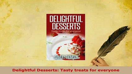 PDF  Delightful Desserts Tasty treats for everyone PDF Book Free