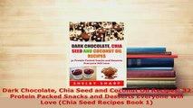 PDF  Dark Chocolate Chia Seed and Coconut Oil Recipes 32 Protein Packed Snacks and Desserts Free Books