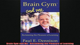 READ book  Brain Gym and Me  Reclaiming the Pleasure of Learning Full Free