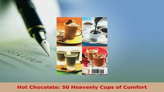 Download  Hot Chocolate 50 Heavenly Cups of Comfort PDF Book Free