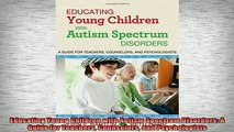 DOWNLOAD FREE Ebooks  Educating Young Children with Autism Spectrum Disorders A Guide for Teachers Counselors Full Free