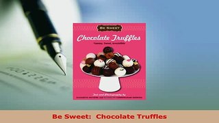 Download  Be Sweet  Chocolate Truffles Read Online