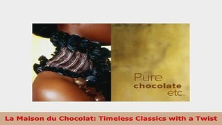 PDF  La Maison du Chocolat Timeless Classics with a Twist PDF Book Free
