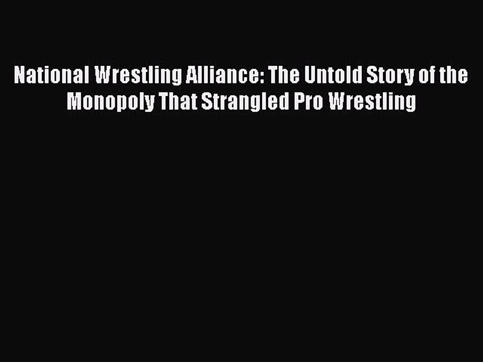 PDF National Wrestling Alliance: The Untold Story of the Monopoly That Strangled Pro Wrestling