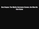 PDF Ben Hogan: The Myths Everyone Knows the Man No One Knew  EBook