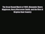 PDF The Great Hound Match of 1905: Alexander Henry Higginson Harry Worcester Smith and the