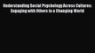 PDF Understanding Social Psychology Across Cultures: Engaging with Others in a Changing World