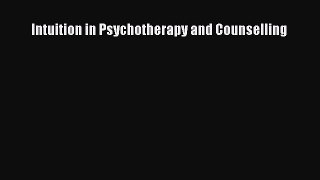 PDF Intuition in Psychotherapy and Counselling  EBook