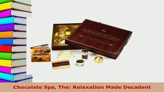 PDF  Chocolate Spa The Relaxation Made Decadent PDF Book Free