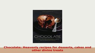 PDF  Chocolate Heavenly recipes for desserts cakes and other divine treats Free Books