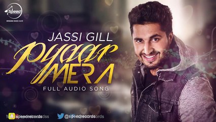 Pyar Mera (Full Audio Song) - Jassi Gill - Punjabi Song Collection - Speed Records
