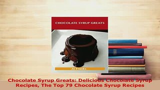 Download  Chocolate Syrup Greats Delicious Chocolate Syrup Recipes The Top 79 Chocolate Syrup Read Online