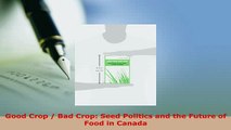 PDF  Good Crop  Bad Crop Seed Politics and the Future of Food in Canada Read Online