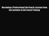 [Read PDF] Becoming a Professional Life Coach: Lessons from the Institute of Life Coach Training