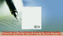 Download  Protein Bars The Ultimate Guide to Making Healthy Homemade Protein Bar Recipes in 30 Ebook