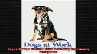 READ THE NEW BOOK   Dogs at Work A Practical Guide to Creating DogFriendly Workplaces  DOWNLOAD ONLINE