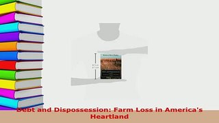 PDF  Debt and Dispossession Farm Loss in Americas Heartland Read Full Ebook