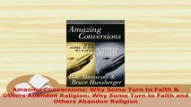 Download  Amazing Conversions Why Some Turn to Faith  Others Abandon Religion Why Some Turn to Free Books