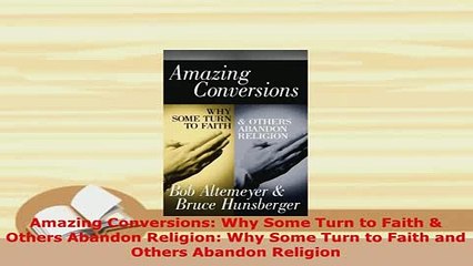 Download  Amazing Conversions Why Some Turn to Faith  Others Abandon Religion Why Some Turn to Free Books