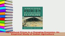 PDF  Agricultural Prices in a Changing Economy An Empirical Study of Indian Agriculture PDF Book Free