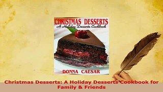 Download  Christmas Desserts A Holiday Desserts Cookbook for Family  Friends Ebook