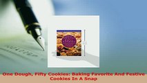Download  One Dough Fifty Cookies Baking Favorite And Festive Cookies In A Snap Free Books