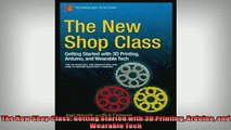 FREE PDF  The New Shop Class Getting Started with 3D Printing Arduino and Wearable Tech  DOWNLOAD ONLINE