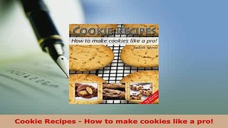 PDF  Cookie Recipes  How to make cookies like a pro Ebook