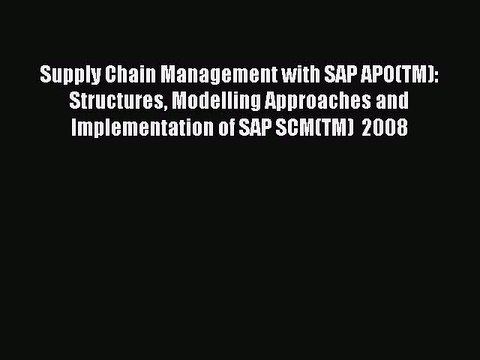 (PDF Download ) Supply Chain Management with SAP APO(TM): Structures Modelling Approaches and
